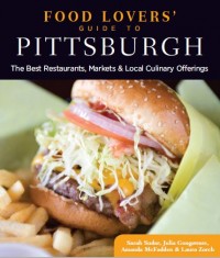 Food Lovers’ Guide to Pittsburgh : The Best Restaurants, Markets & Local Culinary Offering (E-Book)