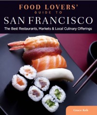 Food Lovers’ Guide to San Francisco : The Best Restaurants, Markets & Local Culinary Offerings (E-Book)