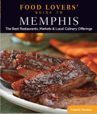 Food Lovers’ Guide to Memphis : The Best Restaurants, Markets & Local Culinary Offerings (E-Book)