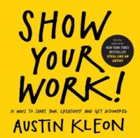 Show your work! 10 ways to share your creativity and get discovered (E-Book)