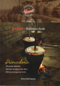 BARAK - Balinese Arak : Primadona Minuman Destilasi Warisan Budaya Khas Bali menuju Panggung Dunia