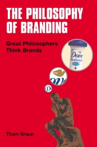 The Philosophy of Branding : Great Philosophers Think Brands (E-Book)