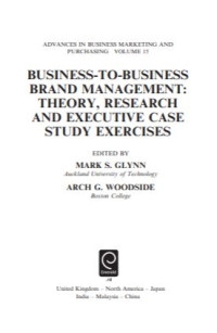 Business-to Business Brand Management Theory, Research, and Executive Case Study Exercises (E-Book)