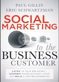 Social Marketing to the Business Customer : Listen to Your B2B Market, Generate Major Account Leads, and Build Client Relationships (E-Book)