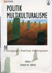 Politik Multikulturalisme : Menggugat Realitas Kebangsaan