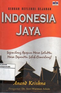 Sebuah Refleksi Sejarah : Indonesia Jaya (Segemilang Apapun Masa Lalumu, Masa Depanmu Lebih Cemerlang
