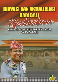Inovasi dan Aktualisasi dari Bali : Gebrakan IRJEN POL. Dr. Petrus Reinhard Golose (Kapolda Bali)
