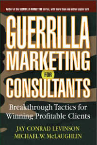 Guerrilla Marketing for Consultants : Breakthrough Tactics for Winning Profitable Clients (E-Book)