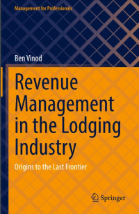 Revenue Management in the Lodging Industry: Origins to the Last Frontier (E-Book)