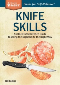 Knife Skills : An Illustrated Kitchen Guide  to Using the Right Knife the Right Way (E-Book)