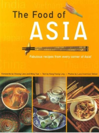 Food of Asia Featuring authentic recipes from master chefs in Burma, China, India, Indonesia, Japan, Korea, Malaysia, The Philippine (E-Book)