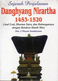 Sejarah Perjalanan Danghyang Nirartha 1453-1520 (Asal Usul, Dharma Yatra, dan Hubungannya dengan Bendesa Manik Mas)