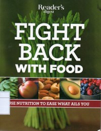 Fight Back With Food: Use Nutrition To Heal What Ails You
