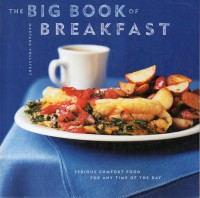 The Big Book of Breakfast (Serious Comfort Food For Any Time of The Day)