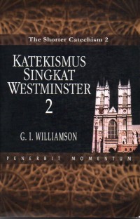 The Shorter Catechism 2 : Katekismus Singkat Westminster 2