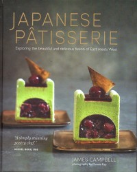 Japanese Patisserie : Exploring The Beautiful And Delicious Fusion Of East Of East Meets West