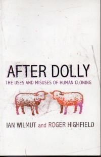 After Dolly : The Uses and Misuses of Human Cloning