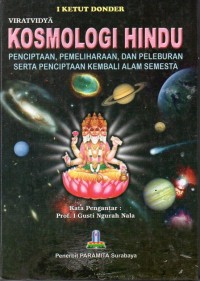 Kosmologi Hindu : Penciptaan, Pemeliharaan, dan Peleburan serta Penciptaan Kembali Alam Semesta