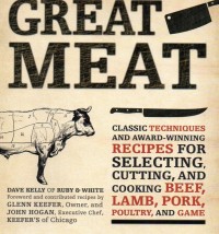 Great Meat: Classic Techniques And Award-Winning Recipes For Selecting, Cutting, And Cooking Beef, Lamb, Pork, Poultry And Game