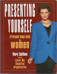 Presenting Yourself : A Personal Image Guide for Women