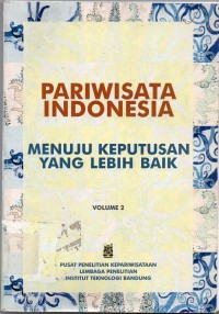 Pariwisata Indonesia : Menuju Keputusan yang lebih Baik (Volume 2)