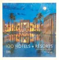 100 Hotels + Resort : Destinations That Lift The Spirit