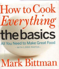 How To Cook Everything The Basics All You Need To Make Great Food