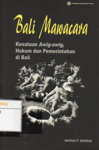 Bali Mawacara : Kesatuan Awig-awig, Hukum dan Pemerintahan di Bali