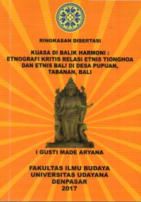 Ringkasan Disertasi: Kuasa Di Balik Harmoni [Etnografi Kritis Relasi Etnis Tionghoa Dan Etnis Bali Di Desa Pupuan, Tabanan, Bali]