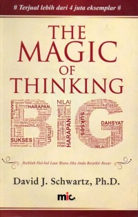 The Magic of Thinking Big : Raihlah Hal-hal Luar Biasa Jika Anda Berfikir Besar