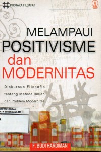 Melampaui Positivisme dan Modernitas : Diskursus Filosofis Tentang Metode Ilmiah Dan Problem Modernitas