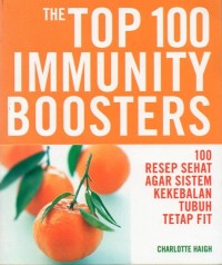 The Top 100 Immunity Boosters (100 Resep Sehat Agar Sistem Kekebalan Tubh Tetap Fit)