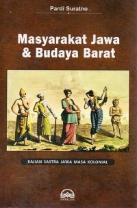 Masyarakat Jawa & Budaya Barat : Kajian Sastra Jawa Masa Kolonial