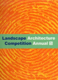 Landscape Architecture Competition Annual 5