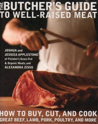 The Butcher's Guide to Well-Raised Meat: How to Buy, Cut, and Cook Great Beef, Lamb, Pork, Poultry, and More.