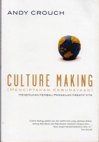 Culture Making (Menciptakan Kebudayaan) : Menemukan Kembali Panggilan Kreatif Kita