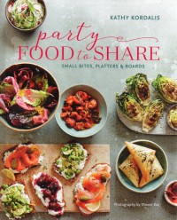 Party Food to Share: Small Bites, Platters & Boards