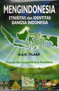 Mengindonesia : Etnisitas dan Identitas Bangsa Indonesia (Tinjauan dari perspektif Ilmu Pendidikan)