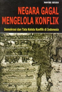 Negara Gagal Mengelola Konflik : Demokrasi Dan Tata Kelola Konflik Di Indonesia