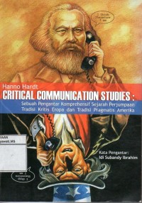 Critical Communication Studies : Sebuah Pengantar Komprehensif Sejarah Perjumpaan Tradisi Kritis Eropa dan Tradisi Pragmatis Amerika