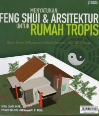 Menyatukan Feng Shui & Arsitektur Untuk Rumah Tropis : Bedah Kasus & Pembenahan Desain Menurut Arah Mata Angin