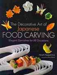 The Decorative Art of Japanese Food Carving : Elegant Garnishes for All Occasions (E-Book)