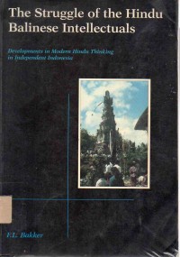 The Struggle of The Hindu Balinese Intellectuals : Developments In Modern Hindu Thinking In Independent Indonesia