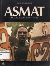 Asmat : Menyingkap Budaya Suku Pedalaman Irian Jaya