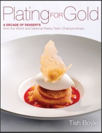 Plating for Gold : a Decade of Desserts from the World and National Pastry Team Championships (E-Book)