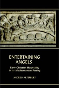 Entertaining Angels Early Christian Hospitality  in its Mediterranean Setting (E-Book)