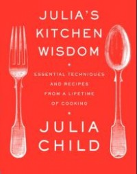 Julia's Kitchen Wisdom: Essential Techniques and Recipes from a Lifetime of Cooking (E-Book)