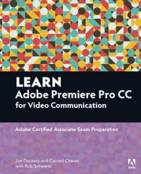 Learn Adobe Premiere Pro CC for Video Communication Adobe Certified Associate Exam Preparation-Adobe Press (E-Book)