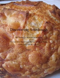 Discovering Sourdough : Professional Sourdough Breads Baked at Home Using Only the Wild Yeast Part I (E-Book)