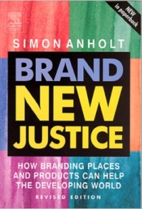 Brand New Justice : How Branding Places and Products Can Help the Developing World (E-Book)